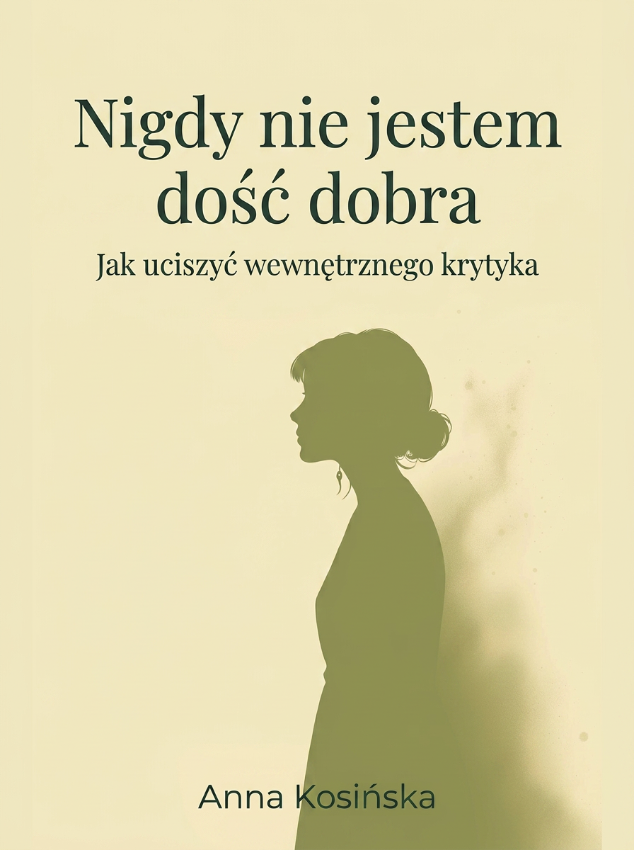 Okładka ebooka: Nigdy nie jestem dość dobra. Jak uciszyć wewnętrznego krytyka